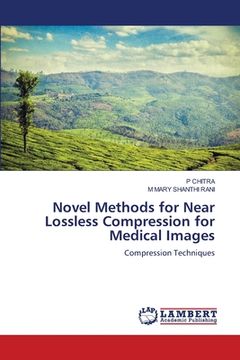 portada Novel Methods for Near Lossless Compression for Medical Images (en Inglés)