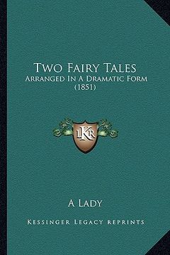 portada two fairy tales: arranged in a dramatic form (1851) (en Inglés)