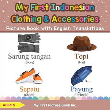 portada My First Indonesian Clothing & Accessories Picture Book With English Translations: Bilingual Early Learning & Easy Teaching Indonesian Books for Kids. & Learn Basic Indonesian Words for Children) (en Inglés)