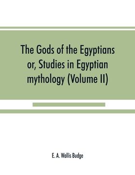 portada The gods of the Egyptians: or, Studies in Egyptian mythology (Volume II) (en Inglés)