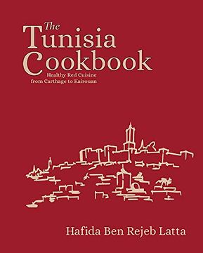 portada The Tunisia Cookbook: Healthy red Cuisine From Carthage to Kairouan (en Inglés)
