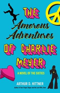 portada The Amorous Adventures of Charlie Meyer: A Novel of the Sixties (en Inglés)