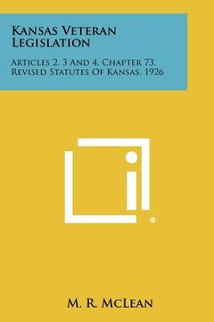 portada kansas veteran legislation: articles 2, 3 and 4, chapter 73, revised statutes of kansas, 1926