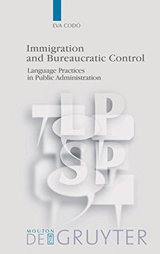 portada Immigration and Bureaucratic Control: Language Practices in Public Administration (Language, Power and Social Process [Lpsp]) (in English)