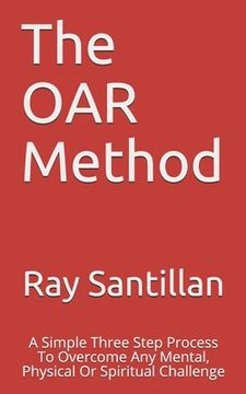 portada The OAR Method: A Simple Three Step Process To Overcome Any Mental, Physical Or Spiritual Challenge (en Inglés)