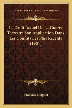 portada Le Droit Actuel De La Guerre Terrestre Son Application Dans Les Conflits Les Plus Recents (1901) (en Francés)