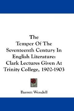 portada the temper of the seventeenth century in english literature: clark lectures given at trinity college, 1902-1903