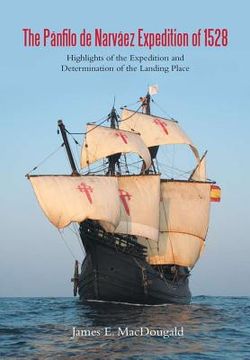 portada The Pánfilo de Narváez Expedition of 1528: Highlights of the Expedition and Determination of the Landing Place (en Inglés)