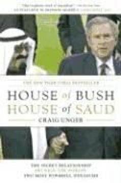 portada House of Bush, House of Saud: The Secret Relationship Between the World's two Most Powerful Dynasties (en Inglés)