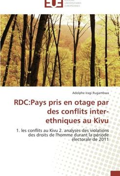 portada RDC:Pays pris en otage par des conflits inter-ethniques au Kivu: 1. les conflits au Kivu 2. analyses des violations des droits de l'homme durant la période électorale de 2011