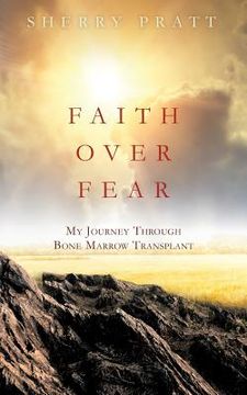 portada Faith Over Fear My Journey Through Bone Marrow Transplant (en Inglés)