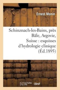portada Schinznach-Les-Bains, Près Bâle, Argovie, Suisse: Esquisses d'Hydrologie Clinique (en Francés)