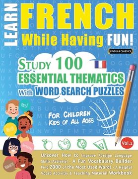 portada Learn French While Having Fun! - For Children: KIDS OF ALL AGES - STUDY 100 ESSENTIAL THEMATICS WITH WORD SEARCH PUZZLES - VOL.1 - Uncover How to Impr 