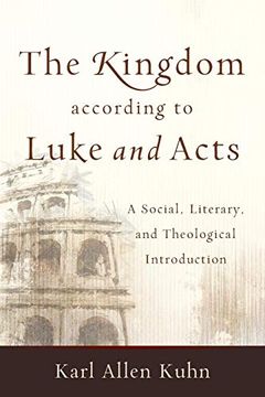 portada The Kingdom According to Luke and Acts: A Social, Literary, and Theological Introduction (en Inglés)