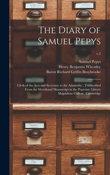 portada The Diary of Samuel Pepys: Clerk of the Acts and Secretary to the Admiralty: Transcribed From the Shorthand Manuscript in the Pepysian Library Ma (en Inglés)