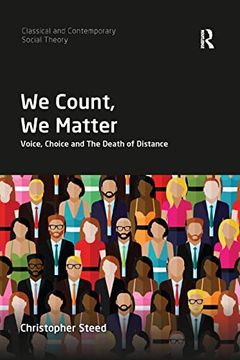 portada We Count, we Matter: Voice, Choice and the Death of Distance (Classical and Contemporary Social Theory) (en Inglés)