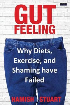portada Gut Feeling: Why Diets, Exercise, and Shaming have Failed 