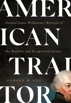portada American Traitor: General James Wilkinson's Betrayal of the Republic and Escape from Justice (en Inglés)