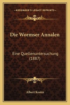 portada Die Wormser Annalen: Eine Quellenuntersuchung (1887) (en Alemán)