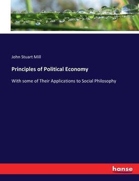 portada Principles of Political Economy: With some of Their Applications to Social Philosophy (in English)