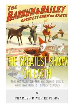 portada The Greatest Show on Earth: The History of the Ringling Bros. and Barnum & Bailey Circus