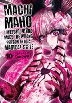 portada Machimaho: I Messed up and Made the Wrong Person Into a Magical Girl! Vol. 10 (in English)
