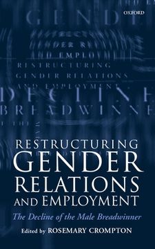 portada Restructuring Gender Relations and Employment: The Decline of the Male Breadwinner 