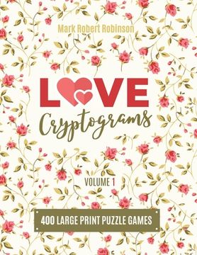 portada Love Cryptograms: Book Of Cryptograms, Easy Cryptograms, Hard Cryptograms, Cryptograms Quotes, The Puzzle Cryptogram about Love - Volume (in English)