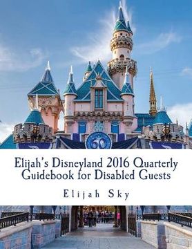 portada Elijah's Disneyland 2016 Quarterly Guidebook for Disabled Guests: January - March 2016 Edition (en Inglés)