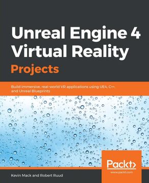 portada Unreal Engine 4 Virtual Reality Projects: Build Immersive, Real-World vr Applications Using Ue4, C++, and Unreal Blueprints 