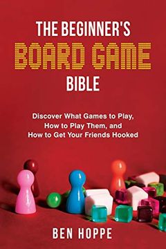 portada The Beginner'S Board Game Bible: Discover What Games to Play, how to Play Them, and how to get Your Friends Hooked (en Inglés)