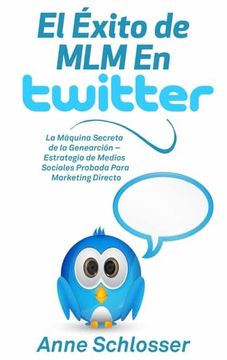 portada El Éxito de mlm en Twitter: La Máquina Secreta de la Genearción - Estrategia de Medios Sociales Probada Para Marketing Directo