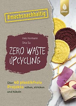 portada Zero Waste Upcycling: Über 40 Plastikfreie Projekte Nähen, Stricken, Häkeln und Basteln mit Wasteland Rebel. #Machsnachhaltig (en Alemán)