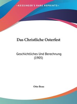 portada Das Christliche Osterfest: Geschichtliches Und Berechnung (1905) (en Alemán)