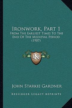 portada ironwork, part 1: from the earliest times to the end of the medieval period (1907) (en Inglés)