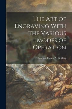 portada The Art of Engraving With the Various Modes of Operation (en Inglés)