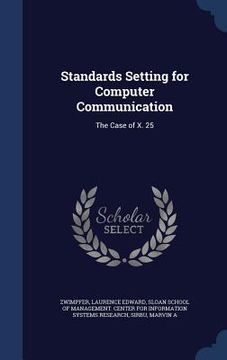portada Standards Setting for Computer Communication: The Case of X. 25 (in English)