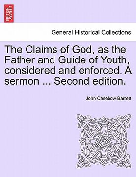 portada the claims of god, as the father and guide of youth, considered and enforced. a sermon ... second edition.