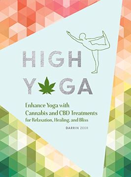 portada High Yoga: Enhance Yoga With Cannabis and cbd Treatments for Relaxation, Healing, and Bliss (en Inglés)