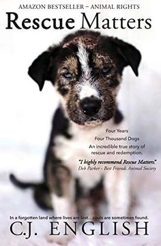 portada Rescue Matters: Four Years. Four Thousand Dogs. An Incredible True Story of Rescue and Redemption. (en Inglés)
