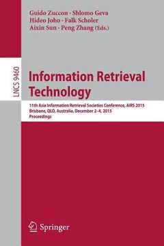 portada Information Retrieval Technology: 11th Asia Information Retrieval Societies Conference, Airs 2015, Brisbane, Qld, Australia, December 2-4, 2015. Proce (en Inglés)