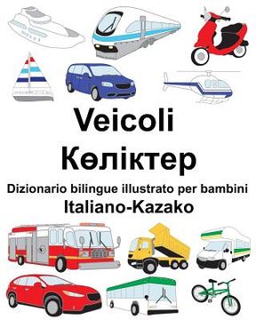 portada Italiano-Kazako Veicoli Dizionario bilingue illustrato per bambini (en Italiano)