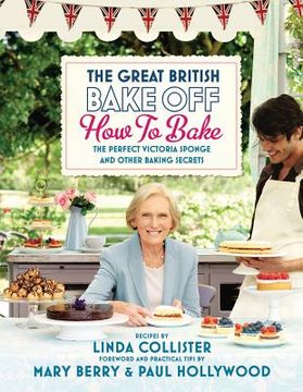 portada The Great British Bake Off: How to Bake: The Perfect Victoria Sponge and Other Baking Secrets