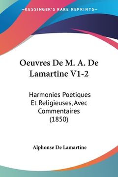 portada Oeuvres De M. A. De Lamartine V1-2: Harmonies Poetiques Et Religieuses, Avec Commentaires (1850) (en Francés)