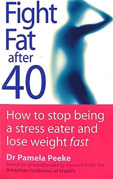 portada Fight fat After Forty: How to Stop Being a Stress Eater and Lose Weight Fast (in English)