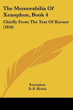 portada the memorabilia of xenophon, book 4: chiefly from the text of korner (1856)