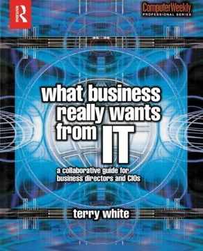 portada What Business Really Wants From it (The Computer Weekly Professional Series) (en Inglés)