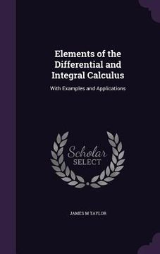 portada Elements of the Differential and Integral Calculus: With Examples and Applications (in English)