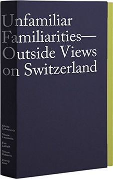 portada Unfamiliar Familiarities: Outside Views on Switzerland (in English)