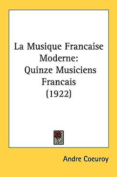 portada la musique francaise moderne: quinze musiciens francais (1922) (en Inglés)